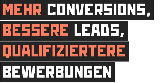 Mehr Conversions, bessere Leads, qualifiziertere Bewerbungen