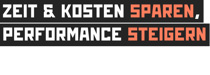 Zeit & Kosten sparen, Performance steigern